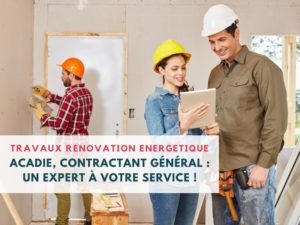 travaux renovation energetique - maison - renovation - contractant général -ACADIE