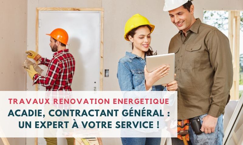 travaux renovation energetique - maison - renovation - contractant général -ACADIE