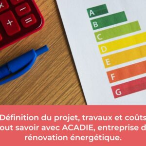 ACADIE, entreprise de rénovation énergétique globale vous livre ses conseils.